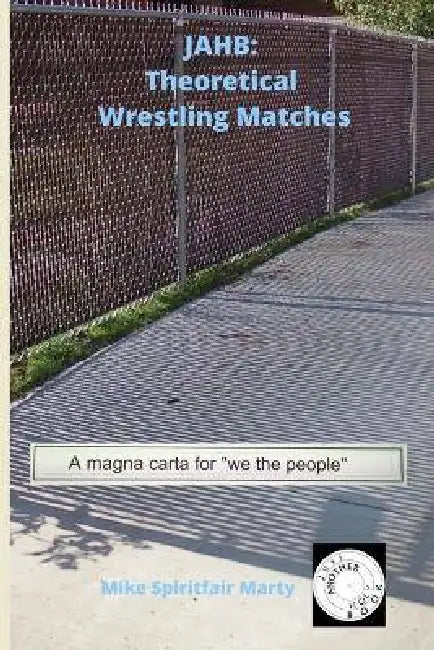Jahb: Theoretical Wrestling Matches by Mike Spiritfair Marty