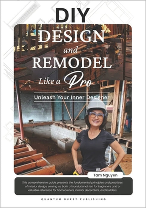DIY DESIGN and REMODEL Like A Pro: Unleash Your Inner Designer by Tam Nguyen