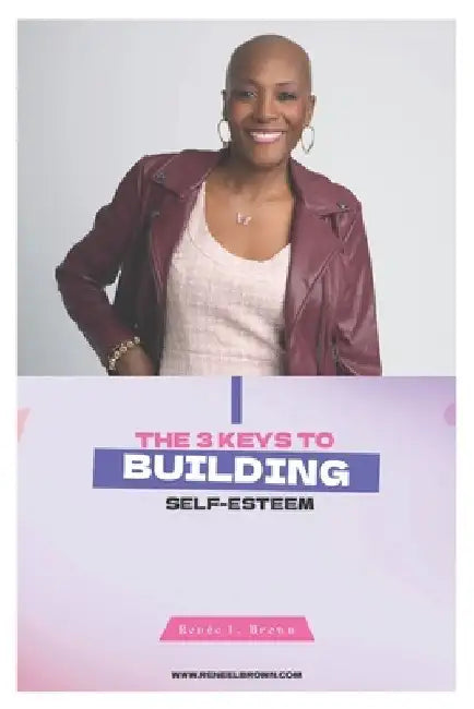 The 3 Keys to Building Self-Esteem by Renée L. Brown