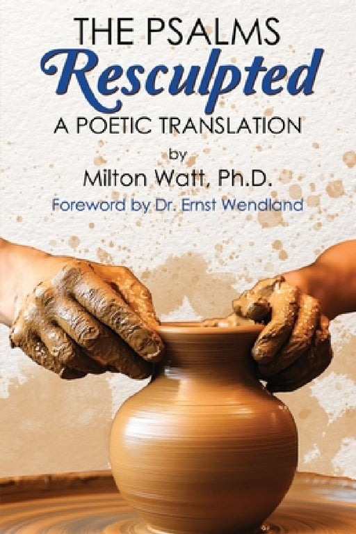 The Psalms Resculpted: A Poetic Translation by Ernst Wendland