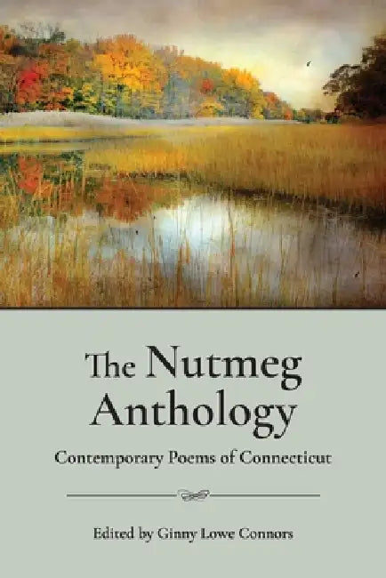The Nutmeg Anthology: Contemporary Poems of Connecticut by Ginny Lowe Connors
