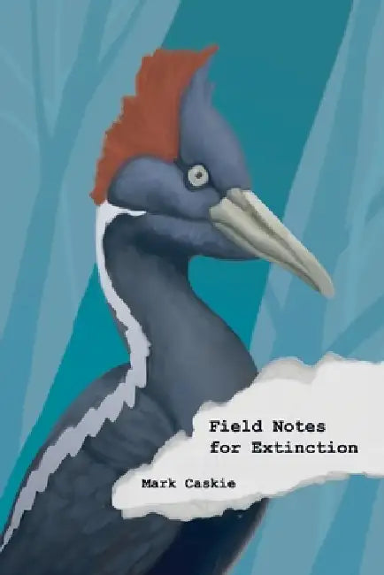 Field Notes for Extinction: Poems by Mark Caskie