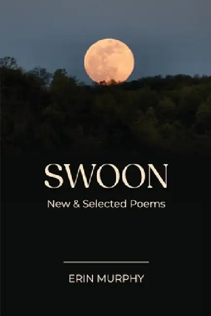 Swoon: New & Selected Poems by Erin Murphy