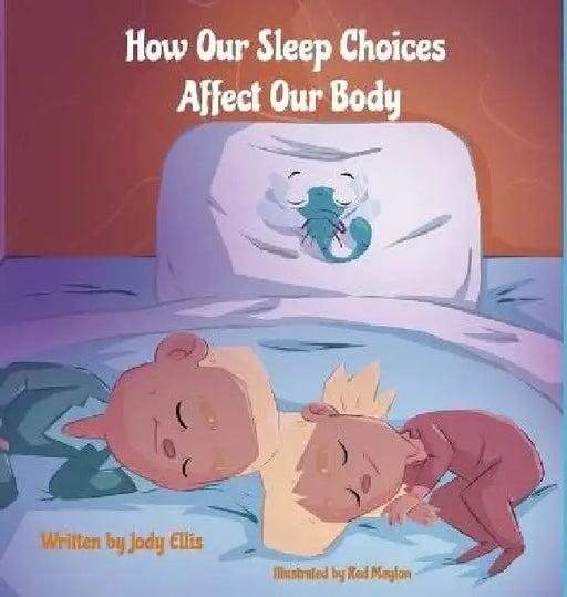 How Our Sleep Choices Affect Our Body by Jody Ellis, Red Maylon