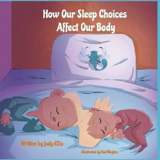How Our Sleep Choices Affect Our Body by Jody Ellis, Red Maylon