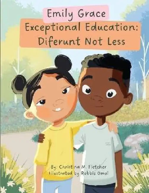 Emily Grace Exceptional Education: Diferunt Not Less by Christina Michelle Fletcher, Robbie Omol