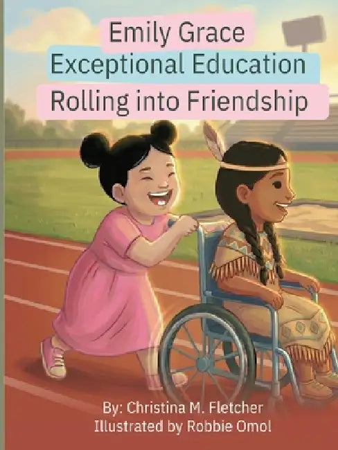 Emily Grace Exceptional Education: Rolling Into Friendship by Christina Michelle Fletcher, Robinson Omol
