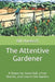 The Attentive Gardener: A Quest for Good Soil, a Few Worms, and Love in the Garden by Mark Hakomaki, Bill Huebsch