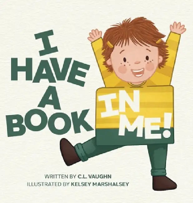 I Have A Book In Me! by C. L. Vaughn, Kelsey Marshalsey, Leila Boukarim