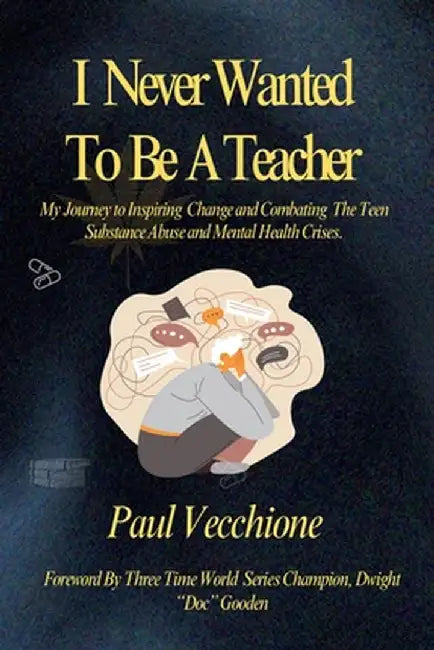 I Never Wanted To Be A Teacher by Vecchione, Paul