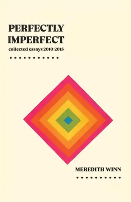Perfectly Imperfect: collected essays 2010-2015 by Winn, Meredith