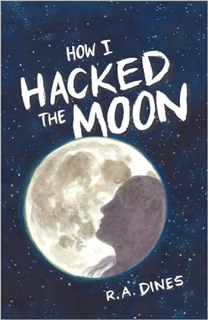 How I Hacked the Moon by Dines, R. A.