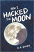 How I Hacked the Moon by Dines, R. A.