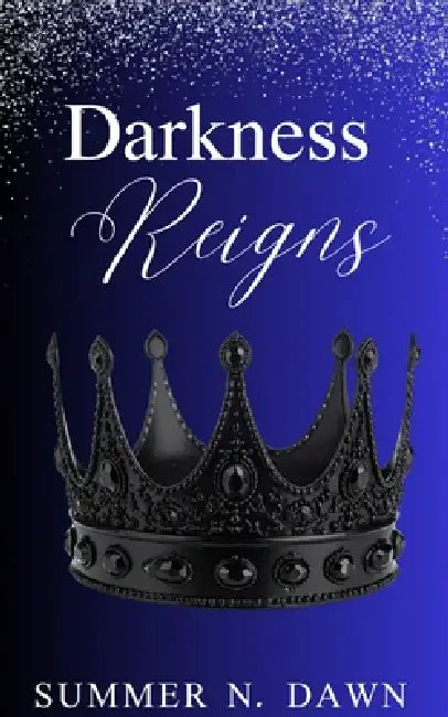 Darkness Reigns by Summer N. Dawn