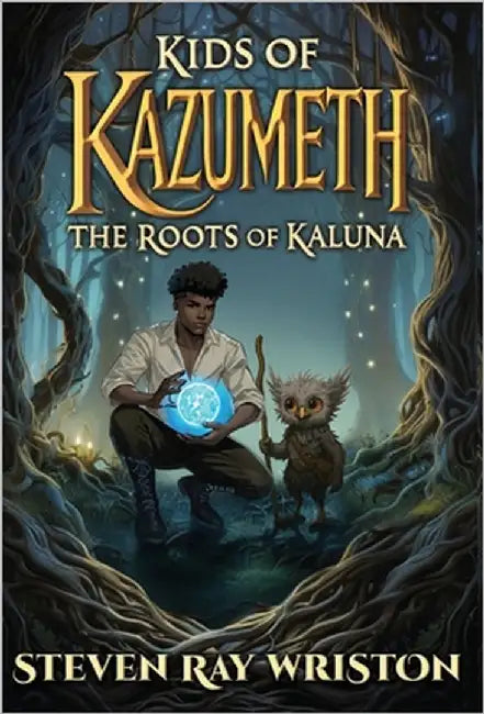Kids of Kazumeth: The Roots of Kaluna by Wriston, Steven Ray