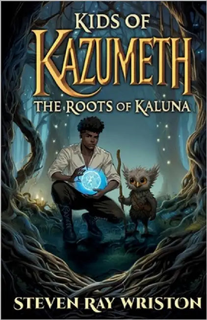 Kids of Kazumeth: The Roots of Kaluna by Wriston, Steven Ray