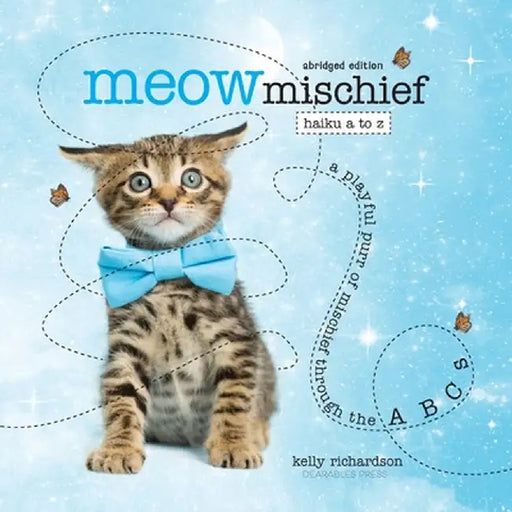 Meow Mischief: Haiku A to Z, Abridged by Kelly Richardson