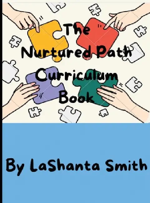 The Nurtured Path Curriculum Book by Lashanta Smith