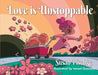 Love Is Unstoppable by Susan Pischke, Ismael Quezada