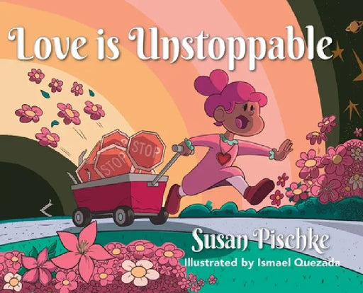 Love Is Unstoppable by Susan Pischke, Ismael Quezada