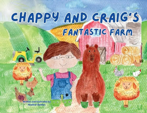 Chappy and Craig's Fantastic Farm by Heather Denton, Heather Denton