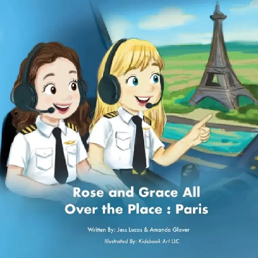 Rose and Grace All Over the Place: Paris by Amanda K. Glover, Jessica N. Lucas