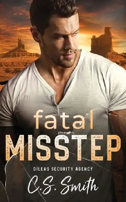 Fatal Misstep: A Protector Romantic Suspense by C. S. Smith