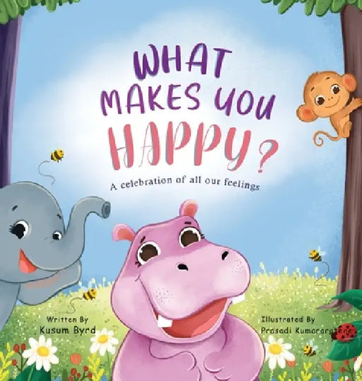 What Makes You Happy?: Helping Children Understand and Name Their Feelings by Kusum Byrd, Prasadi Kumararathne