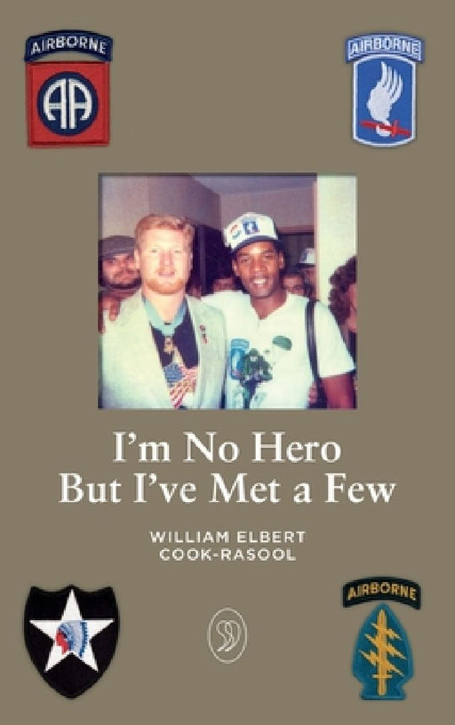 I'm No Hero But I've Met A Few by William Elbert Cook-Rasool