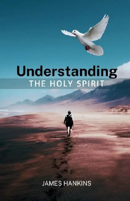 Understanding the Holy Spirit by James A. Hankins