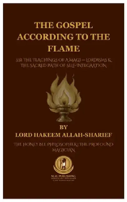 The Gospel According to the Flame. by Lord Hakeem Allah-Sharief