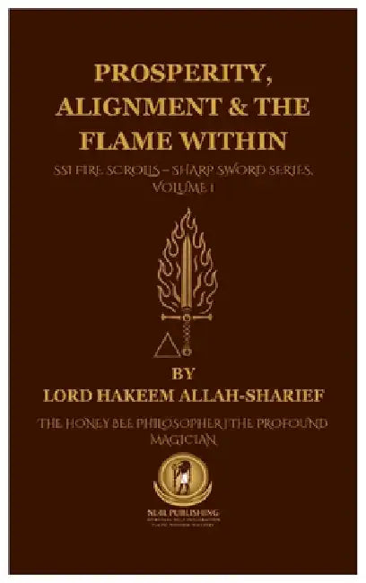Prosperity, Alignment & The Flame Within: SSI Fire Scrolls - Sharp Sword Series, Volume 1 by Hakeem Allah-Sharief