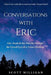 Conversations with Eric: Life, Death & the Afterlife through the Closed Eyes of a Trance Medium by Scott Milligan