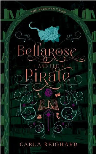 Bellarose and the Pirate: Twisted Fairy Tale Series by Reighard, Carla