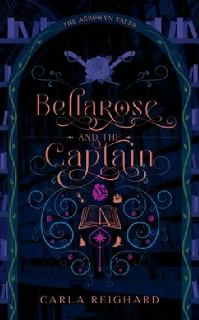 Bellarose and the Captain: Twisted Fairy Tale Series by Carla Reighard, Benita Thompson