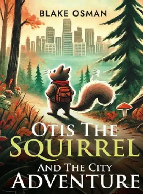 Otis The Squirrel And The City Adventure by Blake Osman