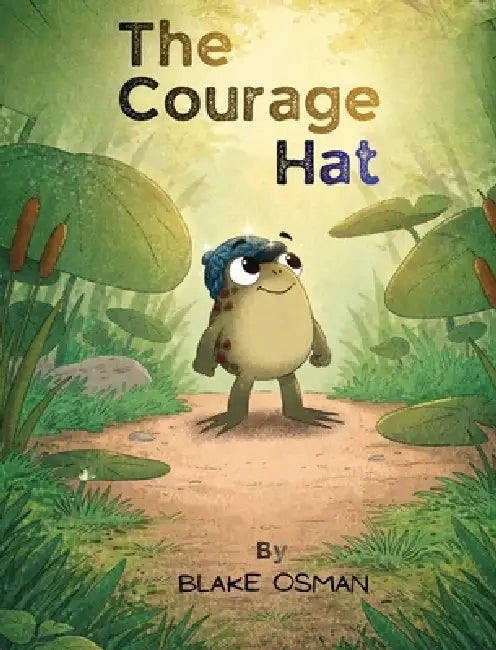 The Courage Hat: A Children's Book About Bravery, Confidence, and Believing in Yourself by Blake Osman