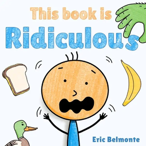 This Book Is Ridiculous: A Funny And Silly Interactive Read Aloud Story by Eric Belmonte