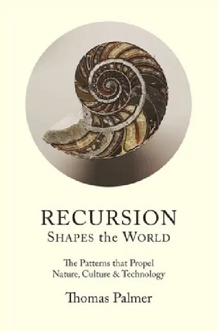 Recursion Shapes the World by Thomas Palmer