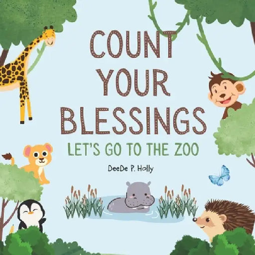 Count Your Blessings: Let's go to the Zoo by Deede P. Holly