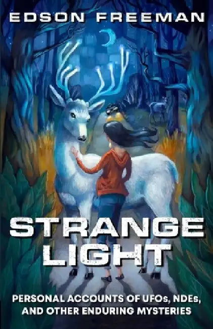 Strange Light: Personal Accounts of UFOs, NDEs, and Other Enduring Mysteries by Edson Freeman