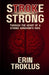 Stroke Strong: Through the Heart of a Stroke Survivor's Wife by Erin Troklus