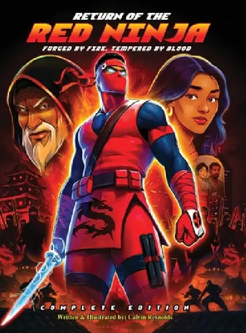 Return of the Red Ninja: Forged by Fire, Tempered by Blood (Complete Edition) by Calvin Reynolds
