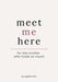Meet Me Here: For The Mother Who Holds So Much by Angelina Kim