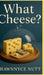 What Cheese?: For Those To Whom Motivation Remains Illusive by Shawnnyce Nutt