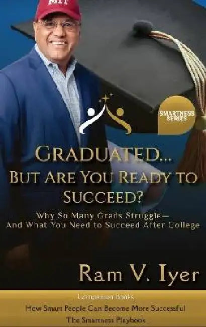 Graduated... But Are You Ready to Succeed? by Ram Iyer
