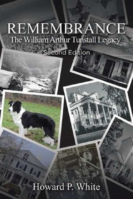 Remembrance: The William Arthur Tunstall Legacy Second Edition by Howard Parker White