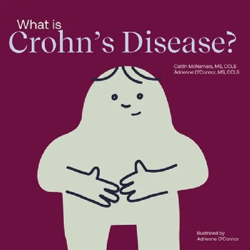 What Is Crohn's Disease? by Adrienne O'Connor, Caitlin McNamara, Adrienne O'Connor