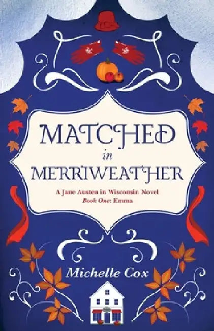 Matched in Merriweather: a Jane Austen in Wisconsin novel by Michelle Cox