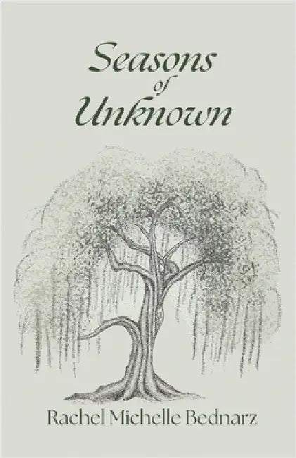 Seasons of Unknown by Bednarz, Rachel Michelle